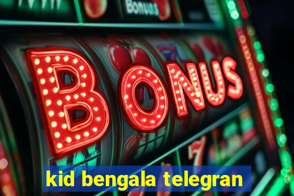 kid bengala telegran